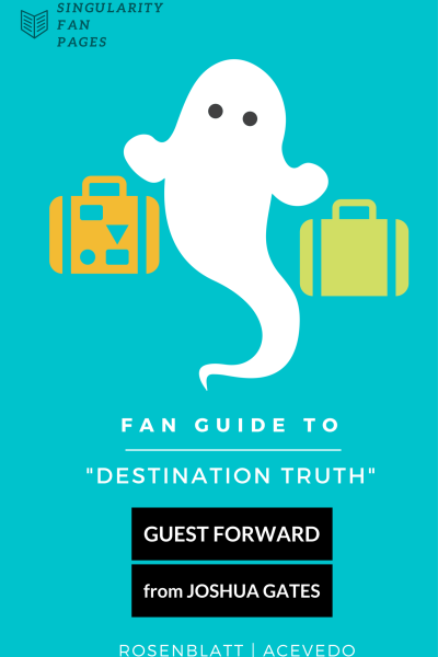 Click to purchase the Fan Guide to Destination Truth by Amanda Rosenblatt!